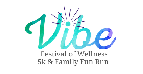 VIBE FESTIVAL OF WELLNESS 5k & Family fun run